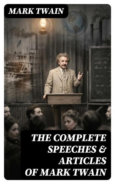 The Complete Speeches & Articles of Mark Twain