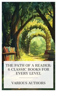 The Path of a Reader: 6 Classic Books for Every Level