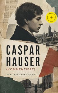 Caspar Hauser (Kommentiert)