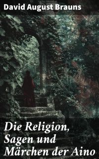 Die Religion, Sagen und Märchen der Aino