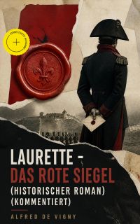 Laurette - Das rote Siegel (Historischer Roman) (Kommentiert)