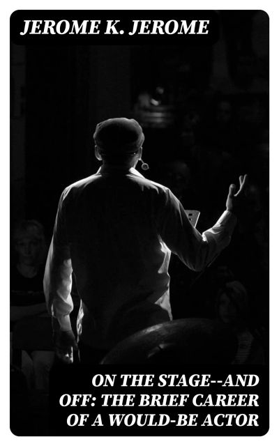 On the Stage--and Off: The Brief Career of a Would-Be Actor