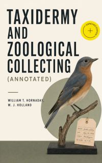 Taxidermy and Zoological Collecting (Annotated)