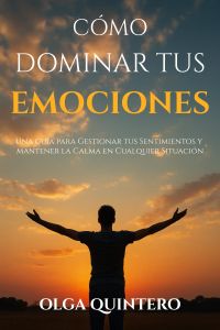 Cómo Dominar tus Emociones