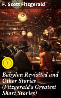 Babylon Revisited and Other Stories (Fitzgerald's Greatest Short Stories)