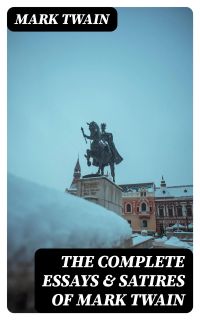 The Complete Essays & Satires of Mark Twain