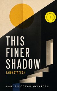 This Finer Shadow (Annotated)