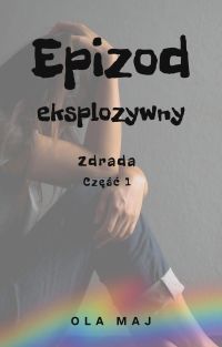 Epizod eksplozywny. Zdrada. Część 1