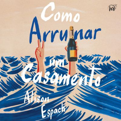 Como arruinar um casamento – Um livro sobre recomeços e amizades improváveis, vencedor do prêmio Goodreads