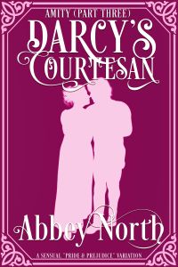 Amity (Darcy's Courtesan, Pt. 3): Sensual "Pride & Prejudice" Variation