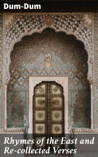 Rhymes of the East and Re-collected Verses