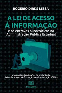 A Lei de Acesso à Informação e os entraves burocráticos na Administração Pública Estadual