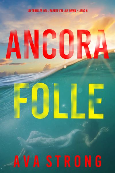 Ancora folle (Un thriller dell’agente FBI Lily Dawn – Libro 5)