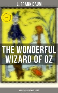 The Wonderful Wizard of OZ (Musaicum Children's Classics)