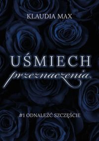 Uśmiech przeznaczenia. T. 1 Odnaleźć szczęście