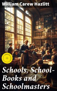 Schools, School-Books and Schoolmasters