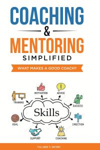 Coaching and Mentoring Simplified: What Makes a Good Coach?