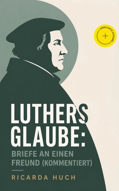 Luthers Glaube: Briefe an einen Freund (Kommentiert)