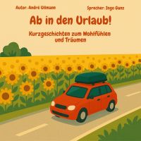 Ab in den Urlaub - Geschichten zum Wohlfühlen und Träumen