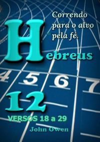 Hebreus 12 – Versículos 18 A 29