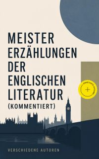 Meistererzählungen der englischen Literatur (Kommentiert)
