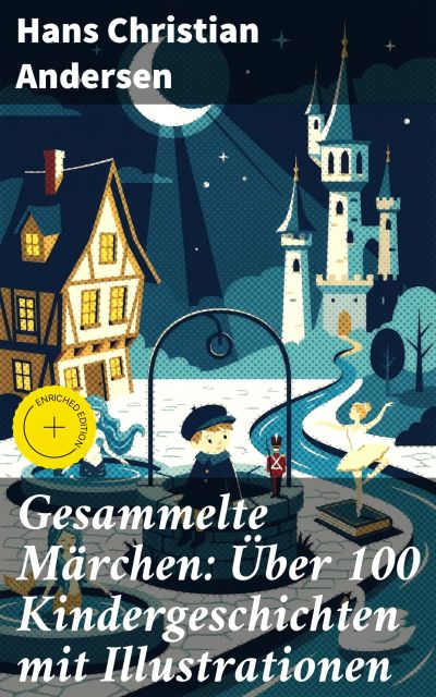 Gesammelte Märchen: Über 100 Kindergeschichten mit Illustrationen