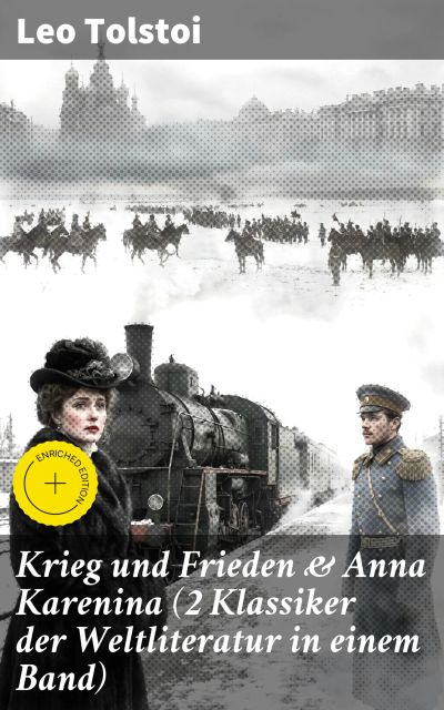 Krieg und Frieden & Anna Karenina (2 Klassiker der Weltliteratur in einem Band)