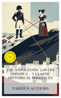 The Napoleonic Lovers Omnibus – 3 Classic Historical Romances