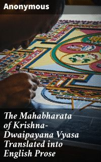 The Mahabharata of Krishna-Dwaipayana Vyasa Translated into English Prose