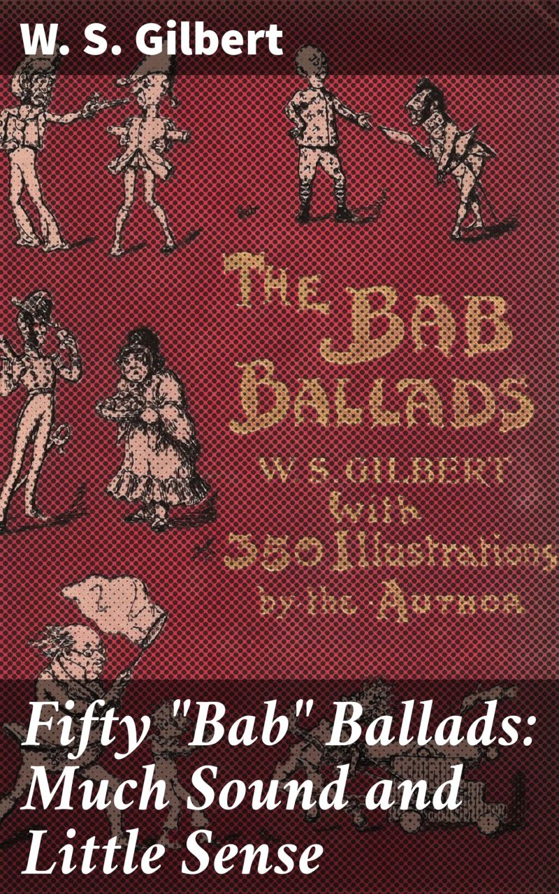 Fifty "Bab" Ballads: Much Sound and Little Sense