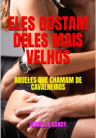 Eles Gostam Deles Mais Velhos