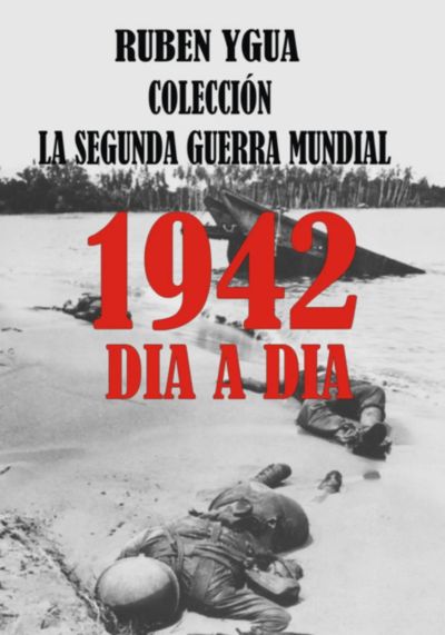 1942 - La Segunda Guerra Mundial  Dia A Dia