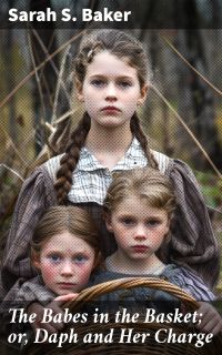 The Babes in the Basket; or, Daph and Her Charge