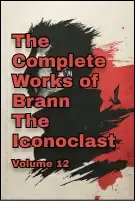 The Complete Works of Brann, the Iconoclast — Volume 12