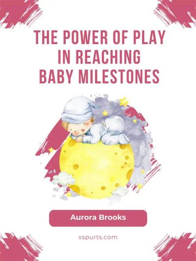 The Power of Play in Reaching Baby Milestones
