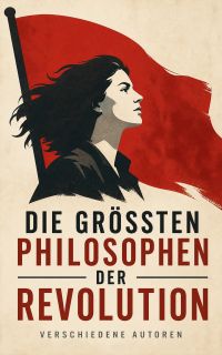 Die größten Philosophen der Revolution