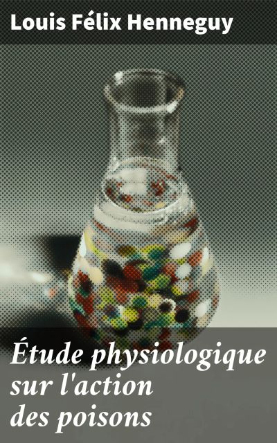 Étude physiologique sur l'action des poisons