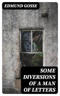Some Diversions of a Man of Letters