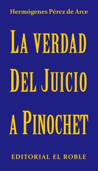 La Verdad del Juicio a Pinochet: Examen del proceso judicial