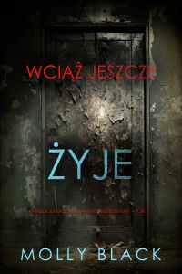 Wciąż jeszcze żyje (Thriller sensacyjny o agentce FBI Tessie Flint — Tom 5)