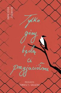 Tylko góry będą ci przyjaciółmi. Słowa z więzienia Manus