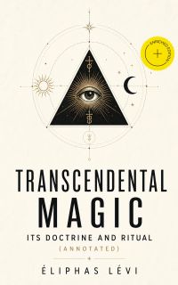 Transcendental Magic: Its Doctrine and Ritual (Annotated)