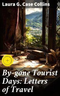 By-gone Tourist Days: Letters of Travel