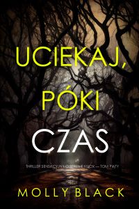 Uciekaj, póki czas (Thriller sensacyjny o Serenie Knox — Tom piąty)