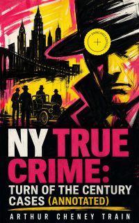 NY True Crime: Turn of the Century Cases (Annotated)