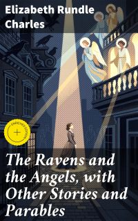 The Ravens and the Angels, with Other Stories and Parables