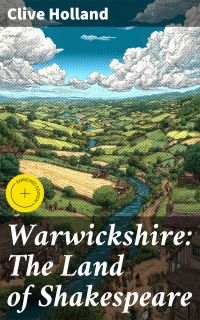 Warwickshire: The Land of Shakespeare