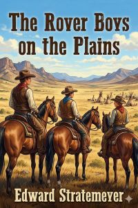 The Rover Boys on the Plains; Or, The Mystery of Red Rock Ranch