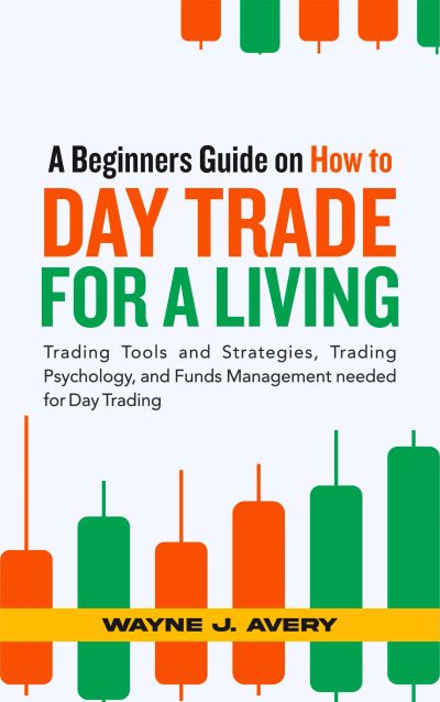 A Beginners Guide on How to Day Trade for a Living