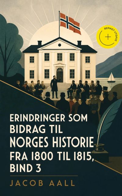 Erindringer som Bidrag til Norges Historie fra 1800 til 1815, bind 3 (Kommentert)